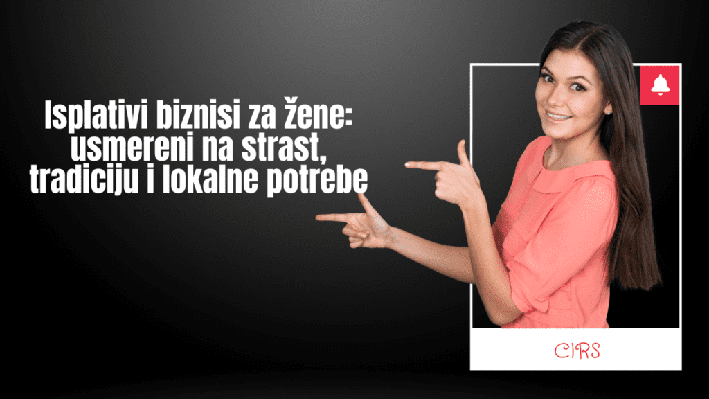 Isplativi biznisi za žene: usmereni na strast, tradiciju i lokalne potrebe